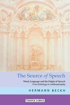 The The Source of Speech: Word, Language and the Origin of Speech - From Indology to Anthroposophy - Hermann Beckh - cover