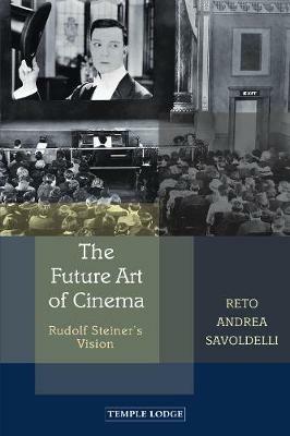 The Future Art of Cinema: Rudolf Steiner's Vision - Reto Andrea Savoldelli - cover