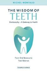 The Wisdom of Teeth: Dentosophy - A Gateway to Health: From Oral Balance to Total Balance