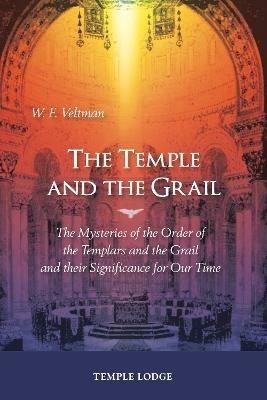 The Temple and the Grail: The Mysteries of the Order of the Templars and the Grail and their Significance for Our Time - W. F. Veltman - cover