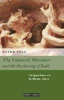 The Future of Ahriman and the Awakening of Souls: The Spirit-Presence of the Mystery Dramas - Peter Selg - cover