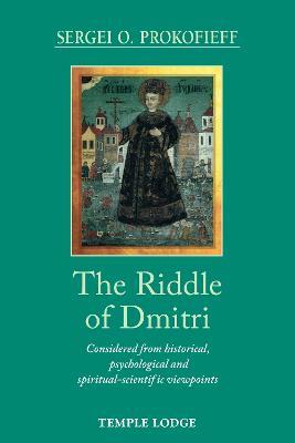The Riddle of Dmitri: Considered from historical, psychological and spiritual-scientific viewpoints - Sergei O. Prokofieff - cover