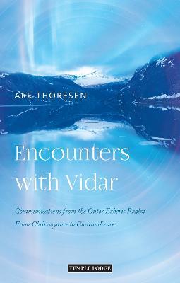 Encounters with Vidar: Communications from the Outer Etheric Realm - From Clairvoyance to Clairaudience - Are Thoresen - cover