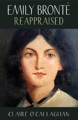 Emily Bronte Reappraised - Claire O'Callaghan - cover