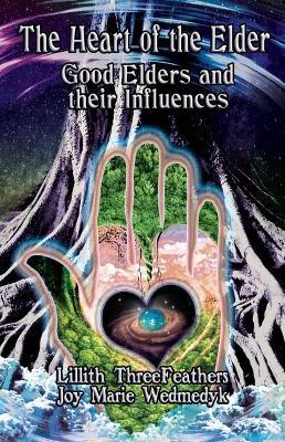 The Heart of the Elder: Good Elders and Their Influence - Lillith ThreeFeathers - cover