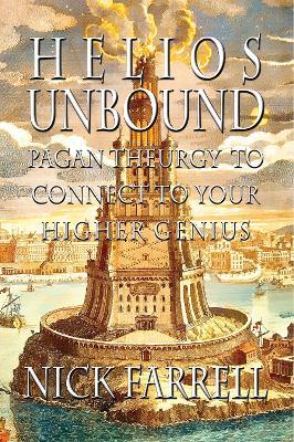 Helios Unbound: Pagan Theurgy to Connect to Your Higher Genius - Nick Farrell - cover