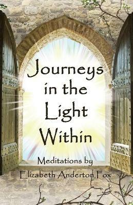 Journeys in the Light Within: Meditations by Elizabeth Anderton Fox - Elizabeth Anderton Fox - cover