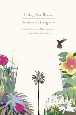 Decolonial Daughter: Letters from a Black Woman to Her European Son - Lesley-Ann Brown - cover