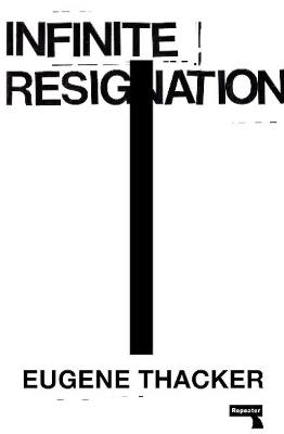 Infinite Resignation: On Pessimism - Eugene Thacker - cover