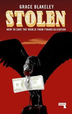 Stolen: How to Save the World from Financialisation - Grace Blakeley - cover