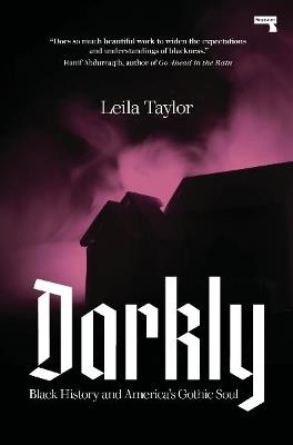 Darkly: Black History and America's Gothic Soul - Leila Taylor - cover