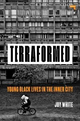 Terraformed: Young Black Lives in the Inner City - Joy White - cover