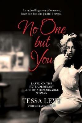 No One But You: Based on the extraordinary life of a remarkable woman - Tessa Levy,Shelley Cassidy - cover