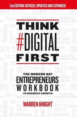 Think #Digital First: The Modern Day Entrepreneurs Workbook to Business Growth - Warren Knight - cover