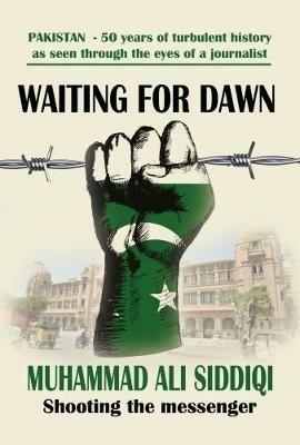 Waiting for Dawn: memoirs of a journalist in Pakistan - Muhammad Ali Siddiqi - cover