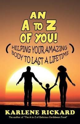An A to Z of You!: Helping your amazing body to last a lifetime - Karlene Rickard - cover