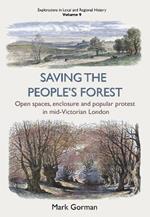 Saving the People’s Forest: Open spaces, enclosure and popular protest in mid-Victorian London