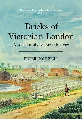 Bricks of Victorian London: A social and economic history - Peter Hounsell - cover