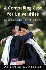 A Compelling Case for Universities: Gaudeamus Igitur - So Let us Rejoice