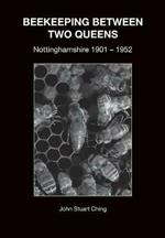 Beekeeping Between Two Queens: Nottinghamshire 1901 - 1952