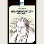 The Macat Analysis of Georg Wilhelm Friedrich Hegel's The Phenomenology of the Spirit