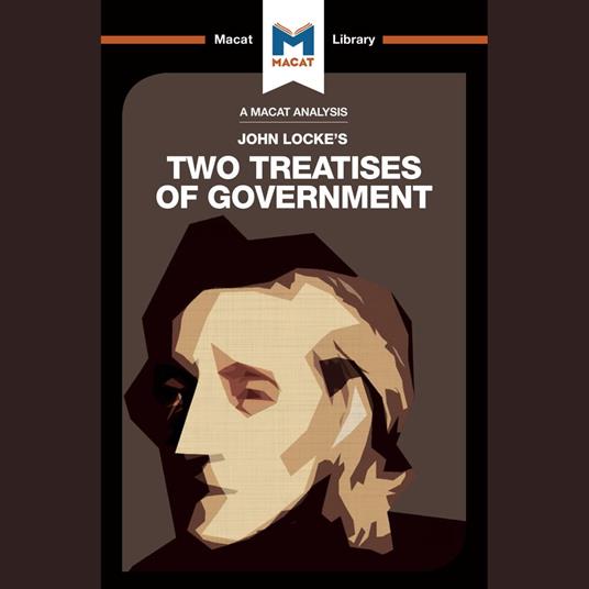 The Macat Analysis of John Locke's Two Treatise of Government