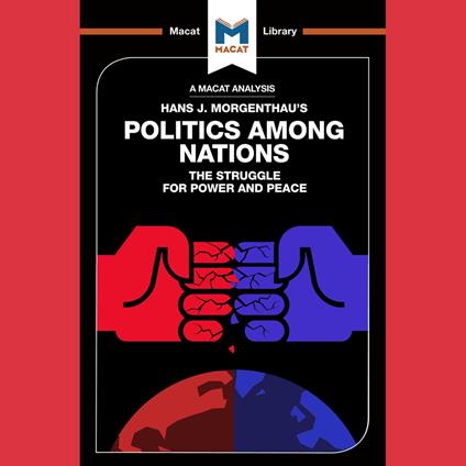 The Macat Analysis of Hans Morgenthau's Politics Among Nations