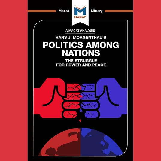 The Macat Analysis of Hans Morgenthau's Politics Among Nations