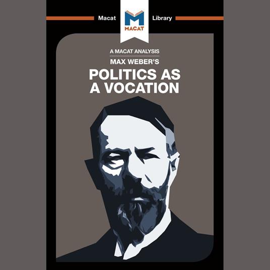 The Macat Analysis of Max Weber's Politics as a Vocation