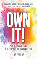 Own It!: How to boss your fears, free your voice and inspire the room