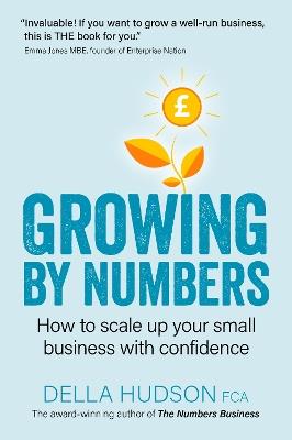 Growing By Numbers: How to scale up your business with confidence - Della Hudson - cover
