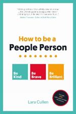 How to be a People Person: Be Kind. Be Brave. Be Brilliant.