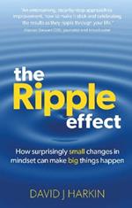 The Ripple Effect: How surprisingly small changes in mindset can make big things happen