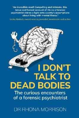 I Don't Talk to Dead Bodies: The Curious Encounters of a Forensic Psychiatrist - Rhona Morrison - cover