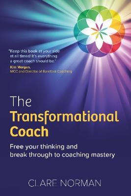 The Transformational Coach: Free Your Thinking and Break Through to Coaching Mastery - Clare Norman - cover