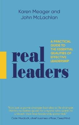 Real Leaders: A Practical Guide to the Essential Qualities of Effective Leadership - Karen Meager,John Mclachlan - cover
