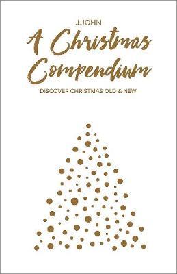 A Christmas Compendium: Discover Christmas Old & New - J.John - cover