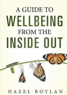A Guide to Wellbeing: From the Inside Out - Hazel Boylan - cover