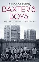 Baxter's Boys: They came. They scored. Then played a match! - Patrick Osborne - cover