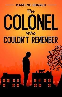 The Colonel Who Couldn't Remember - Marc McDonald - cover