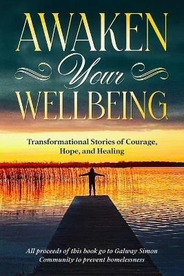 Awaken Your Wellbeing: Transformational Stories of Courage, Hope, and Healing - Galway Simon Community - cover