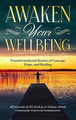 Awaken Your Wellbeing: Transformational Stories of Courage, Hope, and Healing - Galway Simon Community - cover