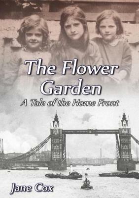 The Flower Garden: A Tale of the Home Front - Jane Cox - cover