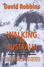 Walking to Australia: 21st Century Excursions into Humanity's Greatest Migration