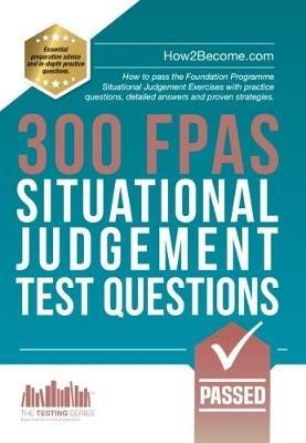 300 FPAS Situational Judgement Test Questions: How to pass the Foundation Programme Situational Judgement Exercises with practice questions, detailed answers and proven strategies. - How2Become - cover