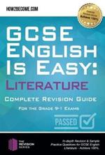 GCSE English is Easy: Literature - Complete revision guide for the grade 9-1 system: In-depth Revision & Sample Practice Questions for GCSE English Literature - Achieve 100%.