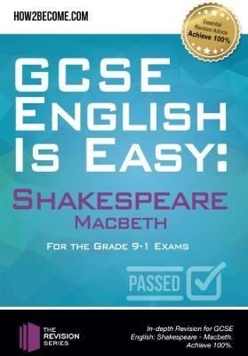 GCSE English is Easy: Shakespeare - Macbeth: Discussion, analysis and comprehensive practice questions to aid your GCSE. Achieve 100% - How2Become - cover