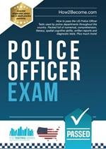 Police Officer Exam: How to pass the US Police Officer Tests used by police departments throughout the country. Packed full of numerical, comprehension, literacy, spatial cognitive ability, written reports and diagnostic tests. Plus much more!