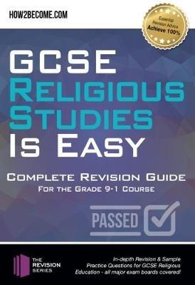 GCSE Religious Studies is Easy: Complete Revision Guide for the Grade 9-1 Course: : In-depth Revision & Sample Practice Questions for GCSE Religious Education - all major exam boards covered! - How2Become - cover