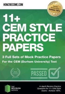 11+ CEM Style Practice Papers: 3 Full Sets of Mock Practice Papers for the CEM (Durham University) Test: In-depth Revision Practice Questions for 11+ CEM Style Exams - Achieve 100%. - How2Become - cover
